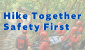 Hike Together Safety First Hike Together Safety First