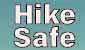 Hike Safe, Be Prepared  Hike Safe, Be Prepared